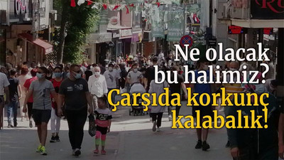 Ne olacak bu halimiz? Çarşıda korkunç kalabalık!
